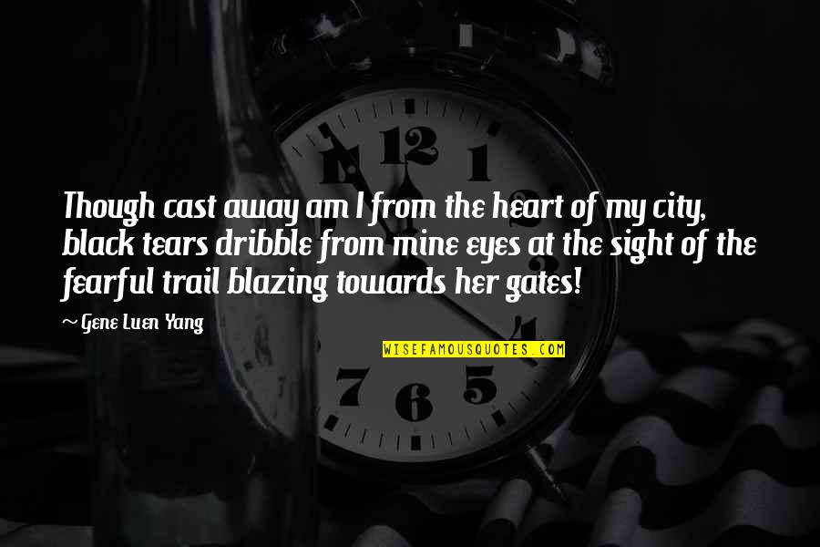 Away From The City Quotes By Gene Luen Yang: Though cast away am I from the heart