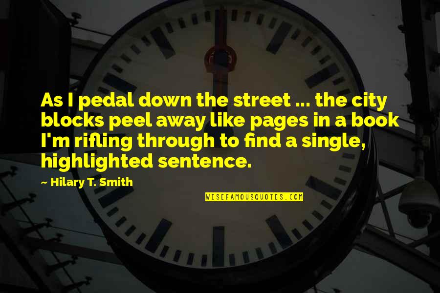 Away From The City Quotes By Hilary T. Smith: As I pedal down the street ... the