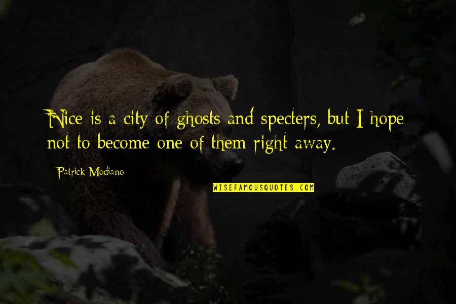 Away From The City Quotes By Patrick Modiano: Nice is a city of ghosts and specters,