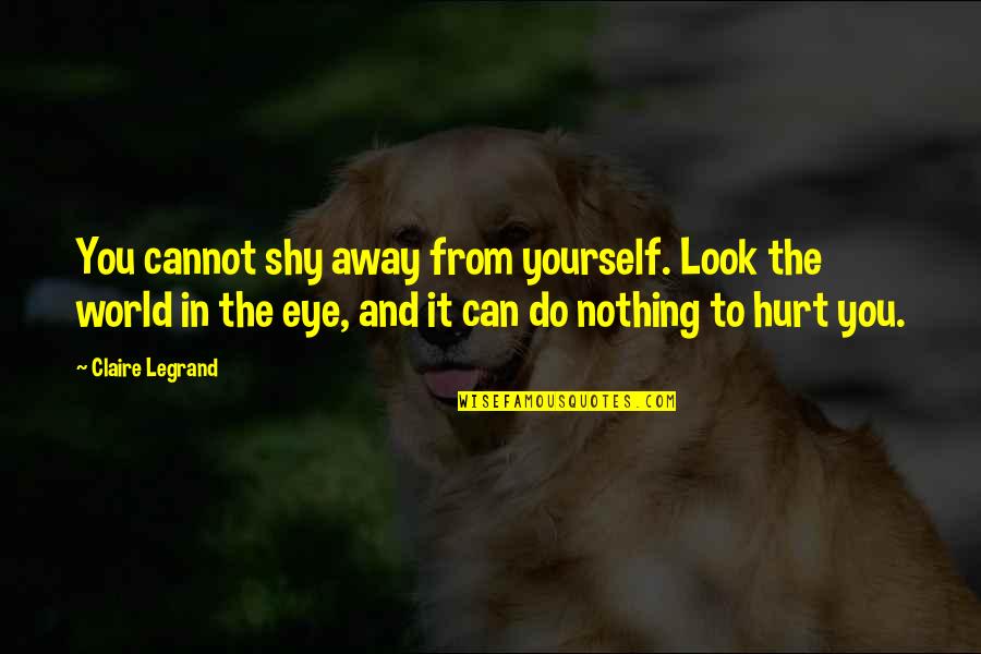 Away From The World Quotes By Claire Legrand: You cannot shy away from yourself. Look the