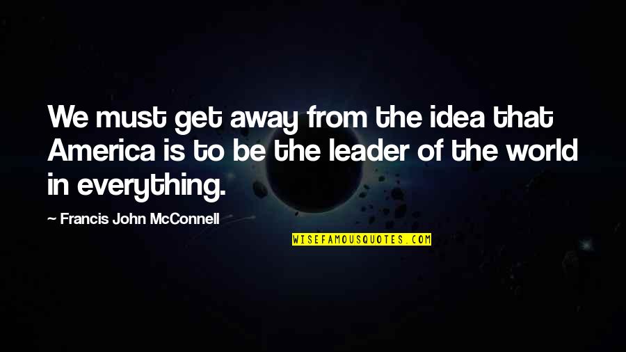 Away From The World Quotes By Francis John McConnell: We must get away from the idea that