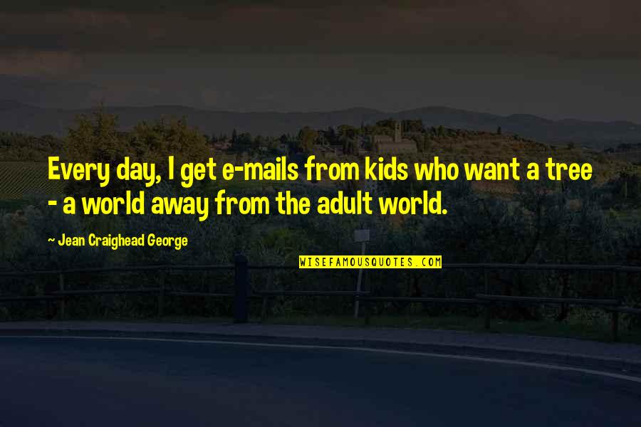 Away From The World Quotes By Jean Craighead George: Every day, I get e-mails from kids who