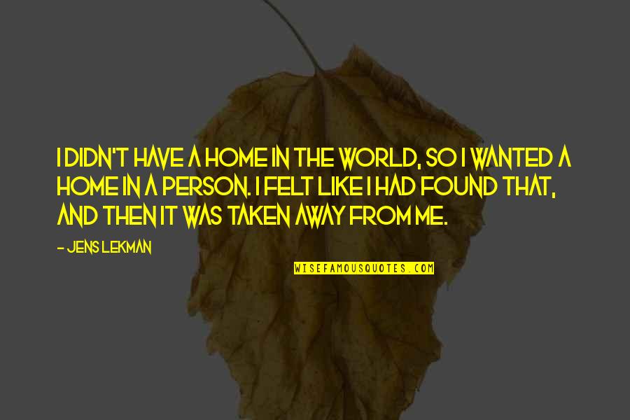 Away From The World Quotes By Jens Lekman: I didn't have a home in the world,