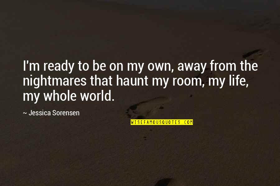 Away From The World Quotes By Jessica Sorensen: I'm ready to be on my own, away