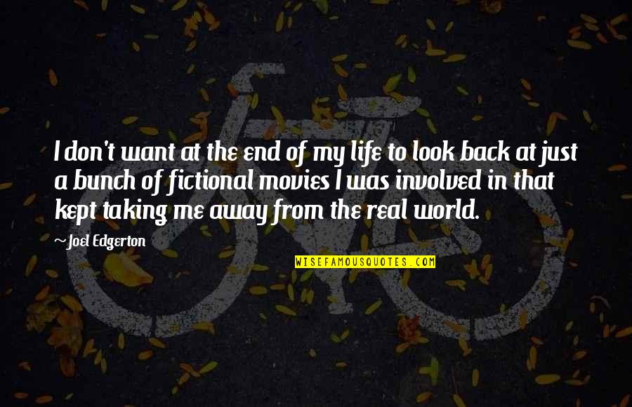 Away From The World Quotes By Joel Edgerton: I don't want at the end of my