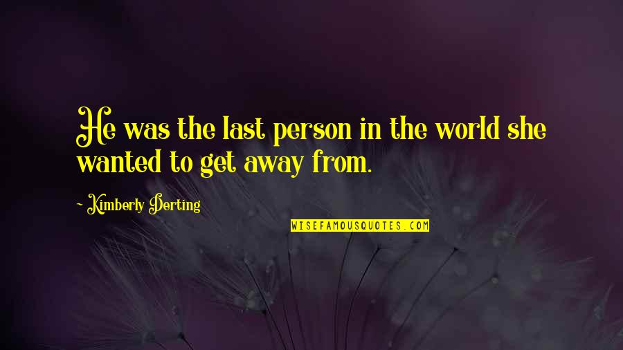 Away From The World Quotes By Kimberly Derting: He was the last person in the world