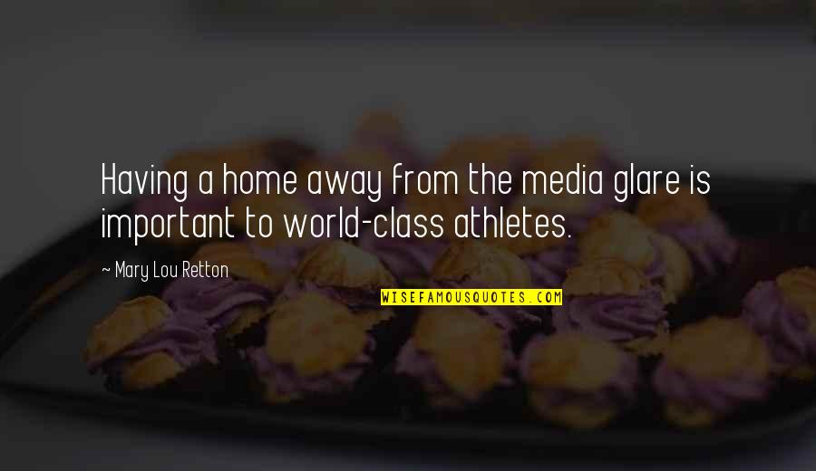 Away From The World Quotes By Mary Lou Retton: Having a home away from the media glare