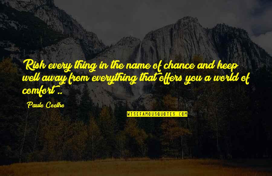 Away From The World Quotes By Paulo Coelho: Risk every thing in the name of chance