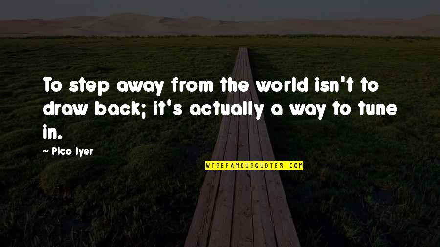 Away From The World Quotes By Pico Iyer: To step away from the world isn't to