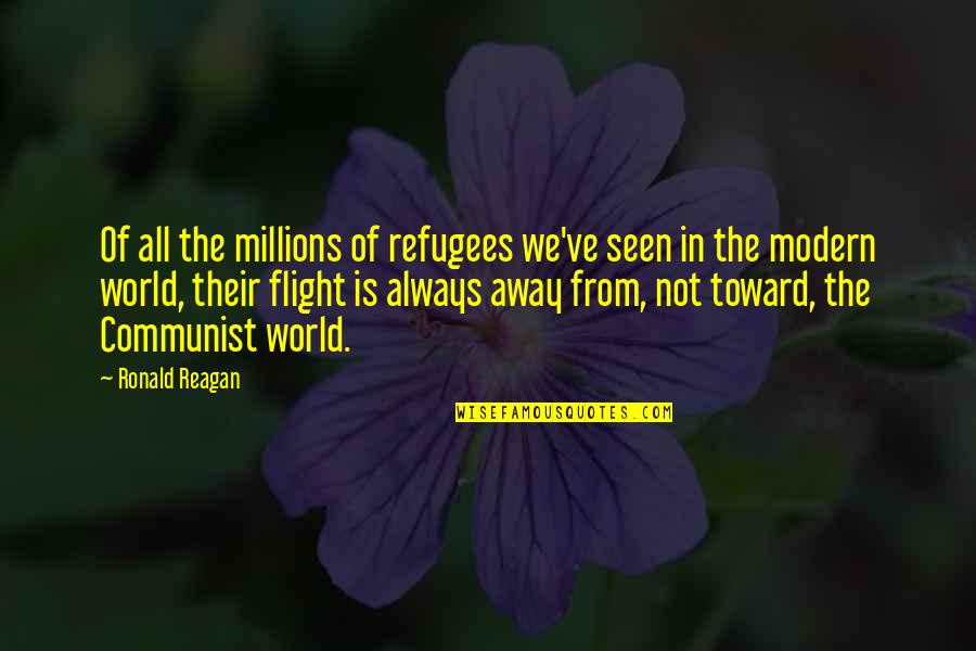 Away From The World Quotes By Ronald Reagan: Of all the millions of refugees we've seen