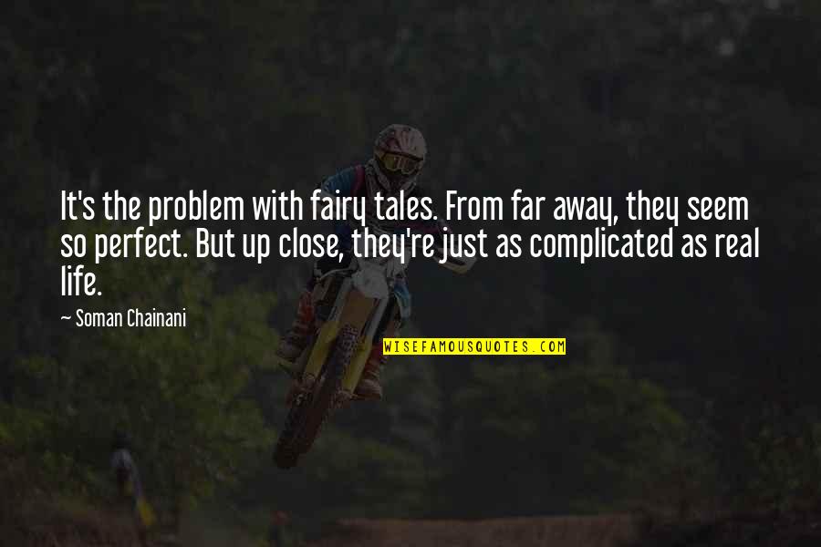 Away From The World Quotes By Soman Chainani: It's the problem with fairy tales. From far