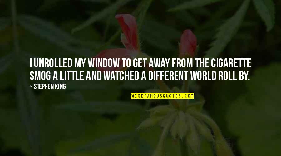 Away From The World Quotes By Stephen King: I unrolled my window to get away from