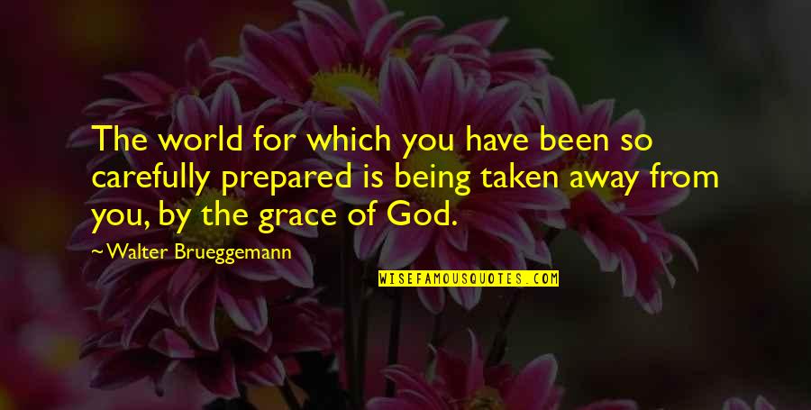 Away From The World Quotes By Walter Brueggemann: The world for which you have been so