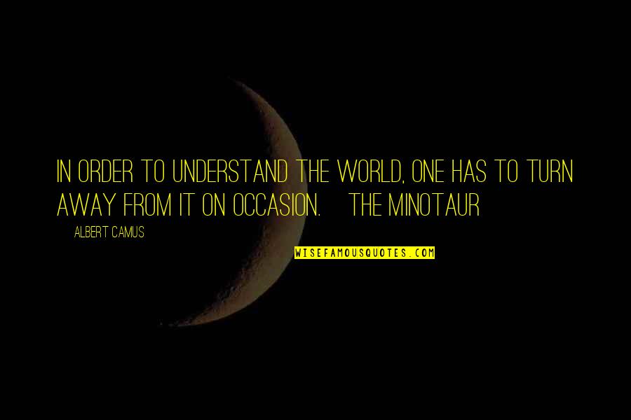 Away From World Quotes By Albert Camus: In order to understand the world, one has Away From World Quotes By Albert Camus: In order to understand the world, one has