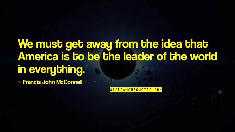 Away From World Quotes By Francis John McConnell: We must get away from the idea that Away From World Quotes By Francis John McConnell: We must get away from the idea that
