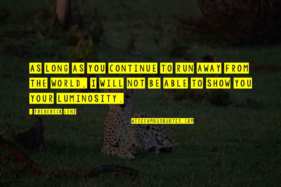 Away From World Quotes By Frederick Lenz: As long as you continue to run away Away From World Quotes By Frederick Lenz: As long as you continue to run away