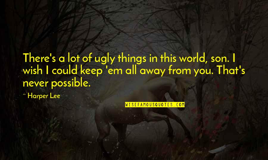 Away From World Quotes By Harper Lee: There's a lot of ugly things in this Away From World Quotes By Harper Lee: There's a lot of ugly things in this