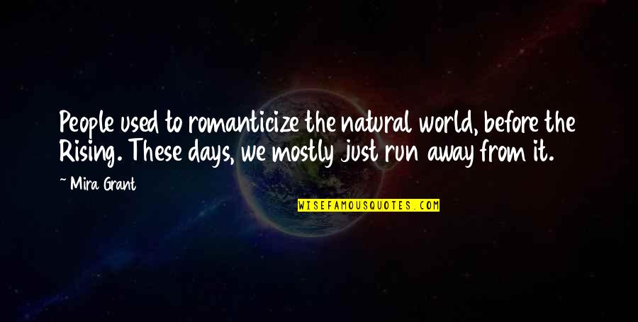 Away From World Quotes By Mira Grant: People used to romanticize the natural world, before Away From World Quotes By Mira Grant: People used to romanticize the natural world, before