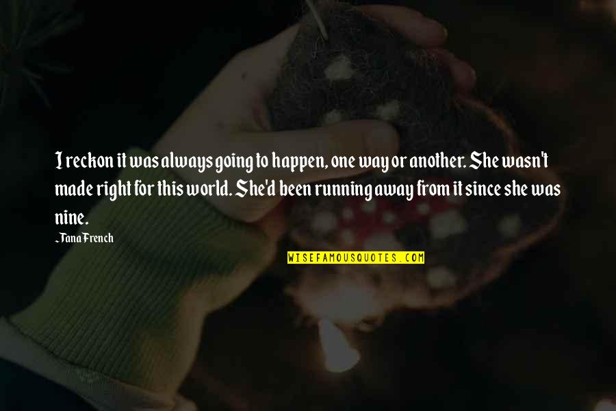 Away From World Quotes By Tana French: I reckon it was always going to happen, Away From World Quotes By Tana French: I reckon it was always going to happen,