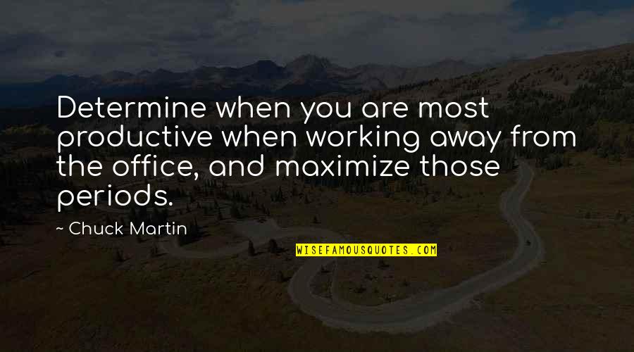 Away From You Quotes By Chuck Martin: Determine when you are most productive when working