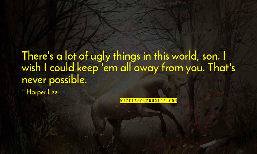 Away From You Quotes By Harper Lee: There's a lot of ugly things in this
