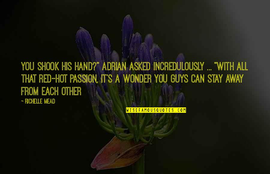 Away From You Quotes By Richelle Mead: You shook his hand?" Adrian asked incredulously ...