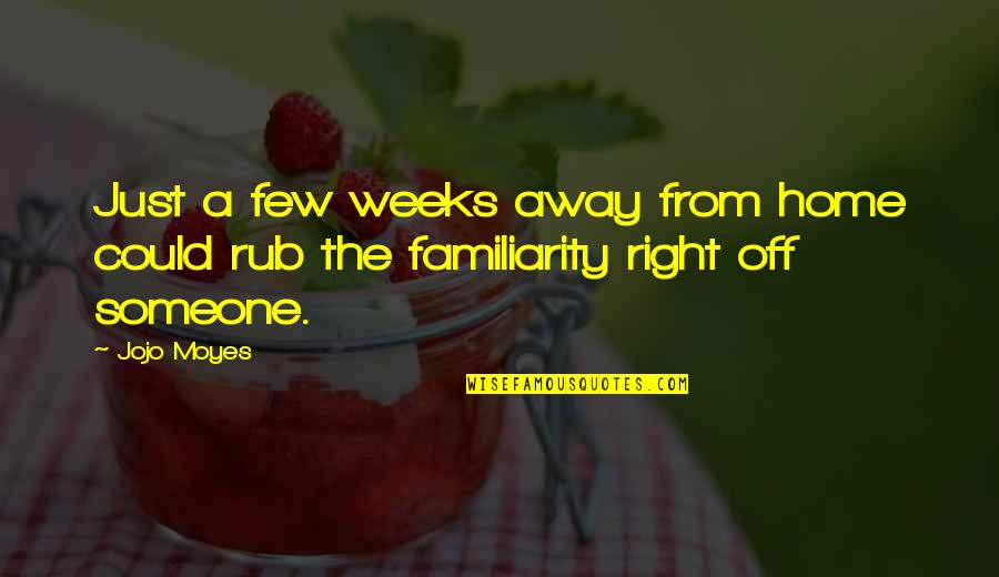 Away Home Quotes By Jojo Moyes: Just a few weeks away from home could