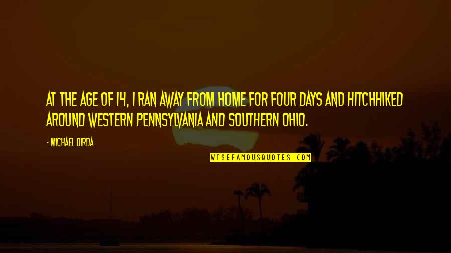 Away Home Quotes By Michael Dirda: At the age of 14, I ran away Away Home Quotes By Michael Dirda: At the age of 14, I ran away