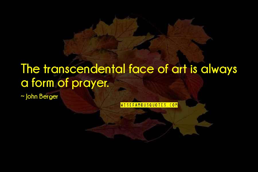 Away Kapatid Quotes By John Berger: The transcendental face of art is always a