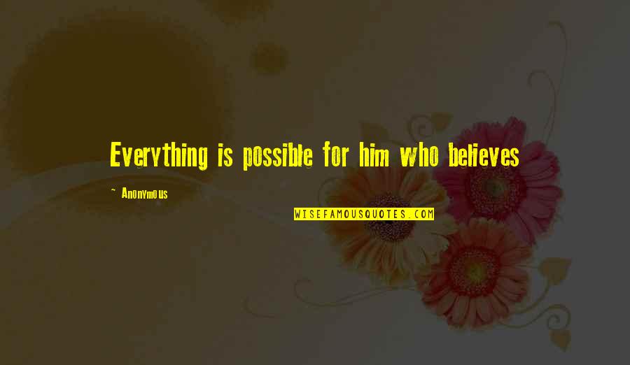 Away Michael Gow Quotes By Anonymous: Everything is possible for him who believes Away Michael Gow Quotes By Anonymous: Everything is possible for him who believes