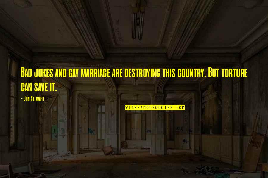 Away Michael Gow Quotes By Jon Stewart: Bad jokes and gay marriage are destroying this