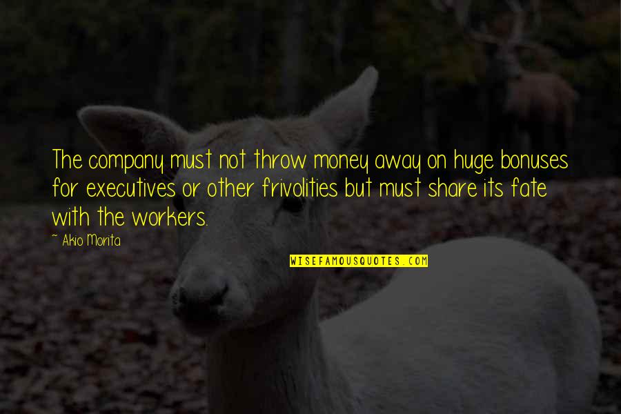 Away Money Quotes By Akio Morita: The company must not throw money away on