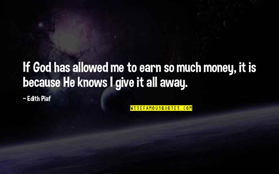 Away Money Quotes By Edith Piaf: If God has allowed me to earn so