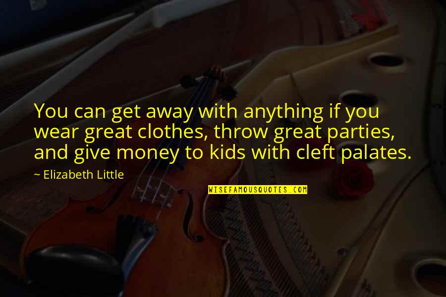 Away Money Quotes By Elizabeth Little: You can get away with anything if you