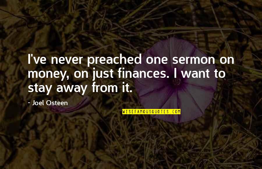 Away Money Quotes By Joel Osteen: I've never preached one sermon on money, on