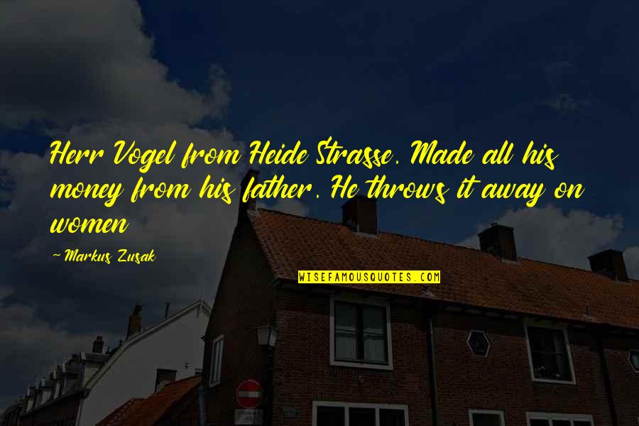 Away Money Quotes By Markus Zusak: Herr Vogel from Heide Strasse. Made all his