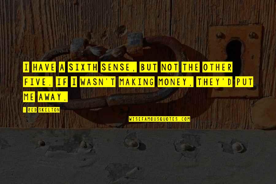 Away Money Quotes By Red Skelton: I have a sixth sense, but not the