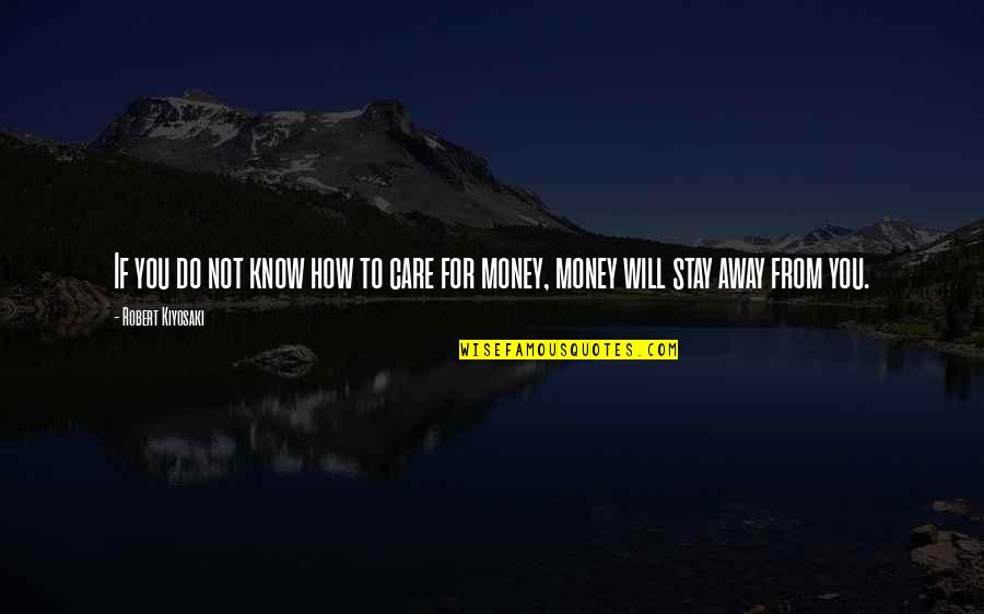 Away Money Quotes By Robert Kiyosaki: If you do not know how to care