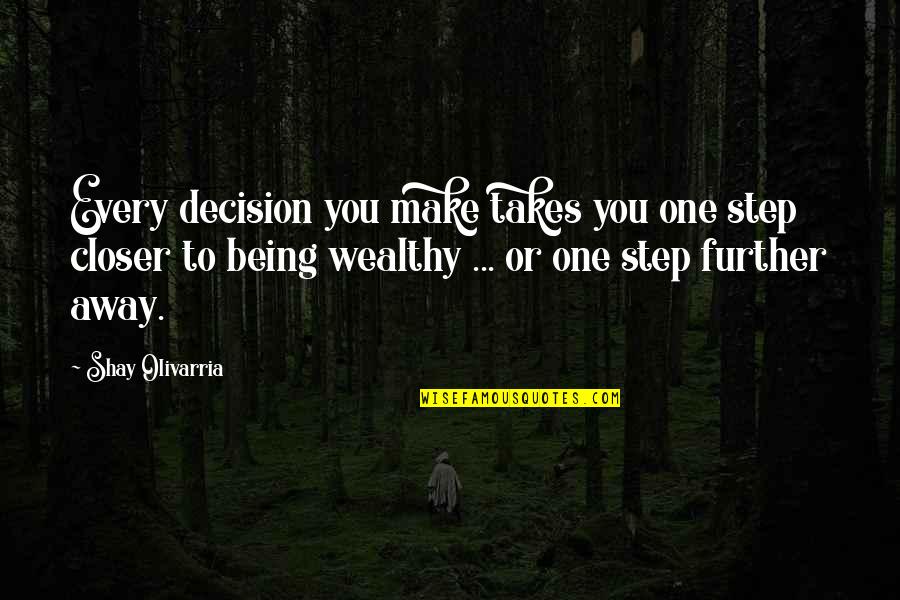 Away Money Quotes By Shay Olivarria: Every decision you make takes you one step