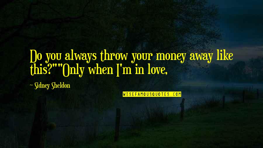 Away Money Quotes By Sidney Sheldon: Do you always throw your money away like