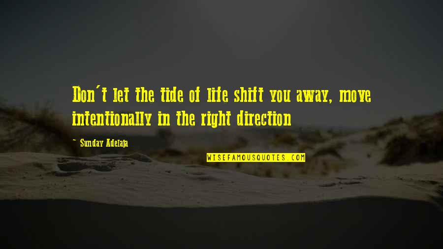 Away Money Quotes By Sunday Adelaja: Don't let the tide of life shift you