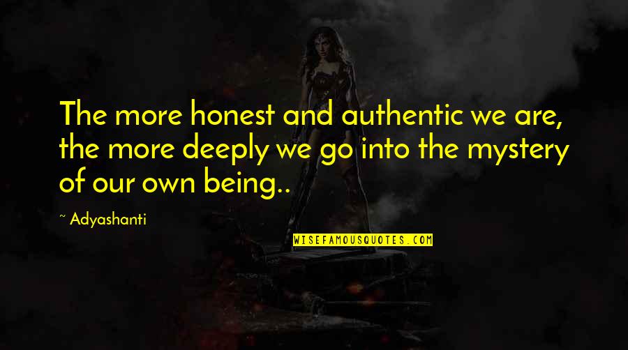 Away The Backpack Quotes By Adyashanti: The more honest and authentic we are, the Away The Backpack Quotes By Adyashanti: The more honest and authentic we are, the