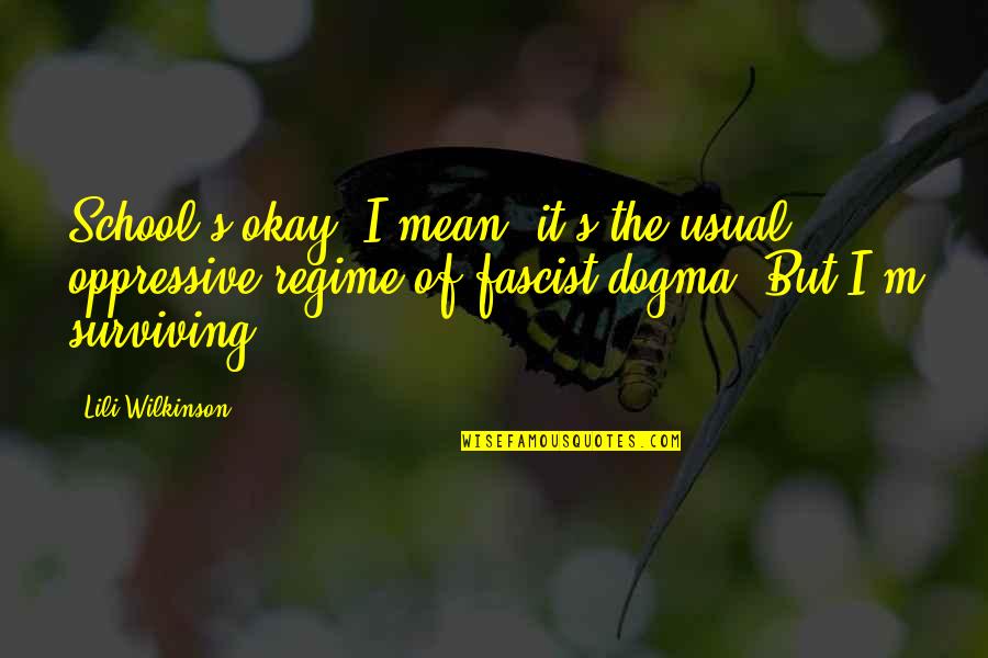 Away The Backpack Quotes By Lili Wilkinson: School's okay. I mean, it's the usual oppressive Away The Backpack Quotes By Lili Wilkinson: School's okay. I mean, it's the usual oppressive