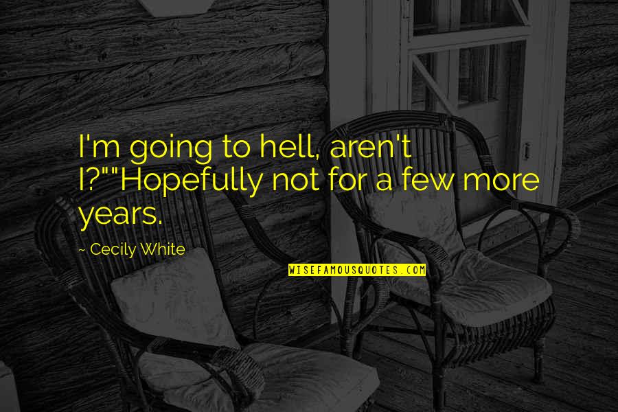 Away The Bigger Quotes By Cecily White: I'm going to hell, aren't I?""Hopefully not for