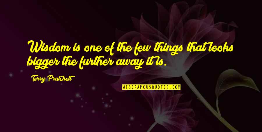 Away The Bigger Quotes By Terry Pratchett: Wisdom is one of the few things that