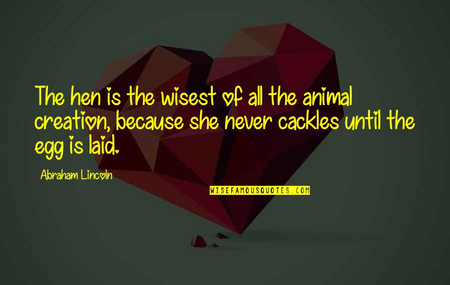 Away The Everywhere Bag Quotes By Abraham Lincoln: The hen is the wisest of all the Away The Everywhere Bag Quotes By Abraham Lincoln: The hen is the wisest of all the