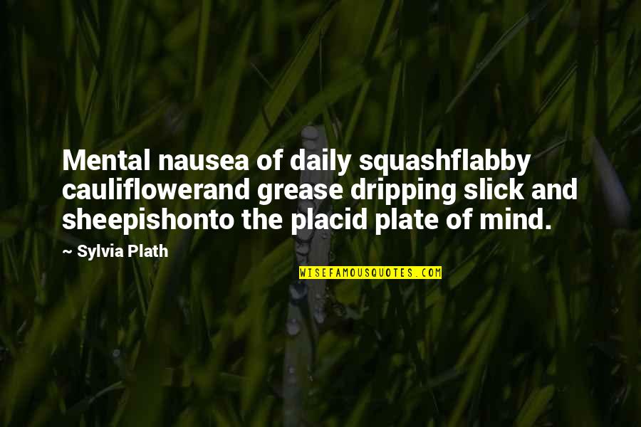 Away The Everywhere Bag Quotes By Sylvia Plath: Mental nausea of daily squashflabby cauliflowerand grease dripping Away The Everywhere Bag Quotes By Sylvia Plath: Mental nausea of daily squashflabby cauliflowerand grease dripping