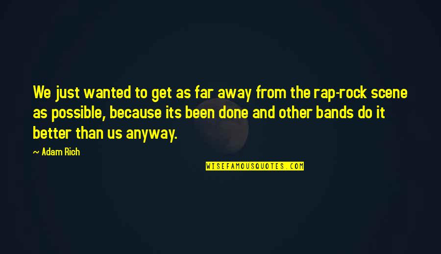 Away To Quotes By Adam Rich: We just wanted to get as far away Away To Quotes By Adam Rich: We just wanted to get as far away