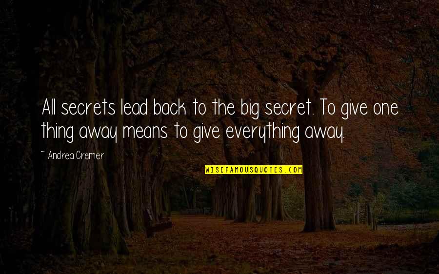 Away To Quotes By Andrea Cremer: All secrets lead back to the big secret. Away To Quotes By Andrea Cremer: All secrets lead back to the big secret.