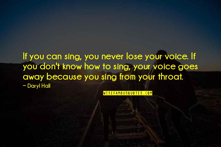 Away To Quotes By Daryl Hall: If you can sing, you never lose your